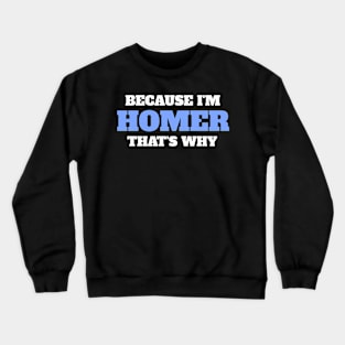 Because I'm Homer That's Why Crewneck Sweatshirt